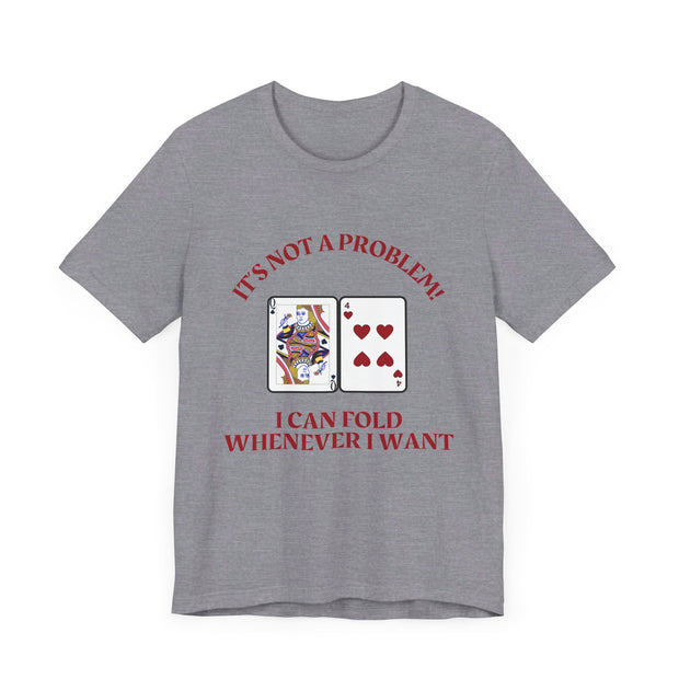 Funny Poker T-Shirt Poker Quote, Unisex Cotton Tee, Casual Gaming Wear, Perfect for Poker Enthusiasts I Can Fold Whenever I Want Poker Tee