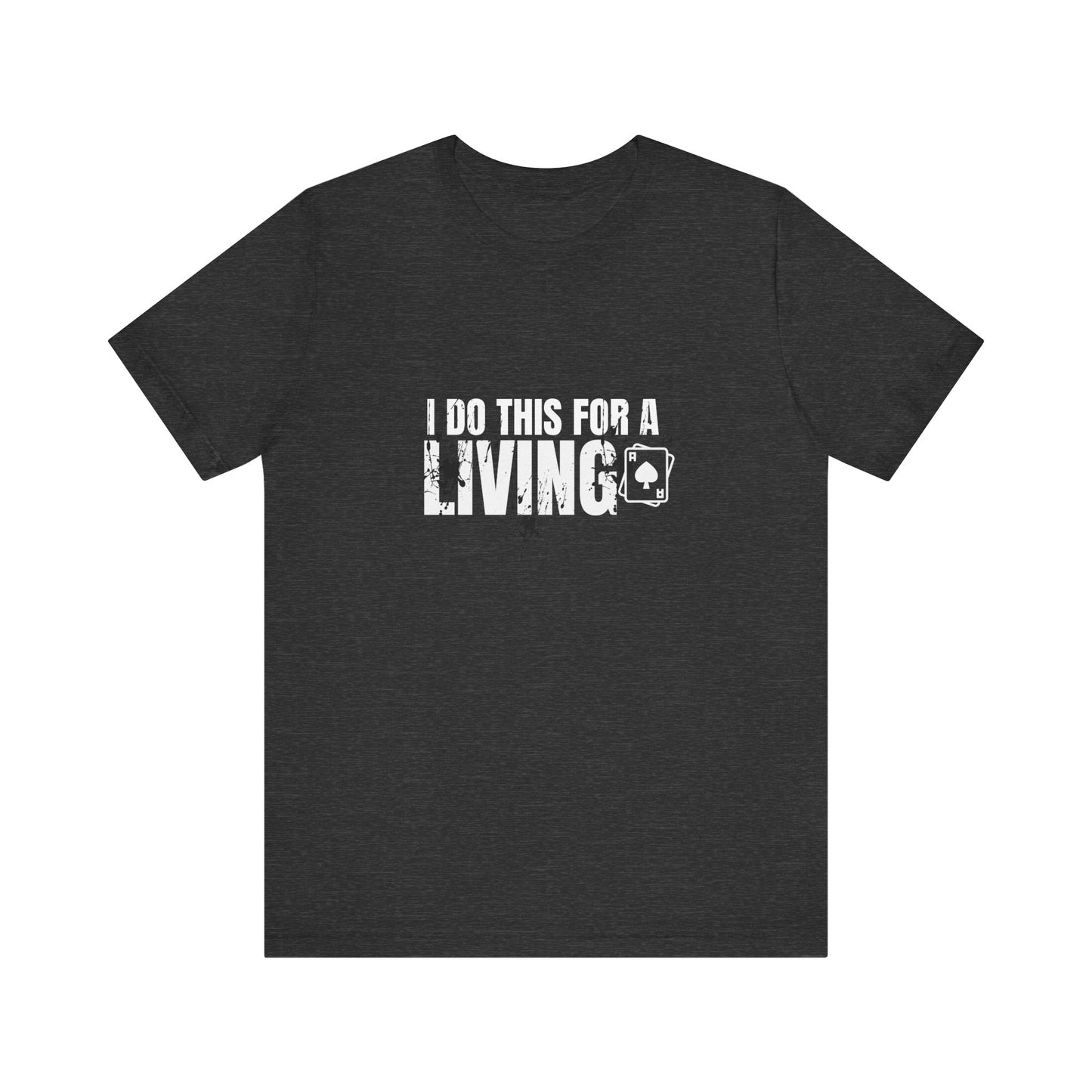 I Do This for a Living Poker T-Shirt – PokerCircle Design Studio