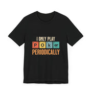 Clever Poker T-Shirt – 'I Only Play Poker Periodically' Tee for the Casual Strategist