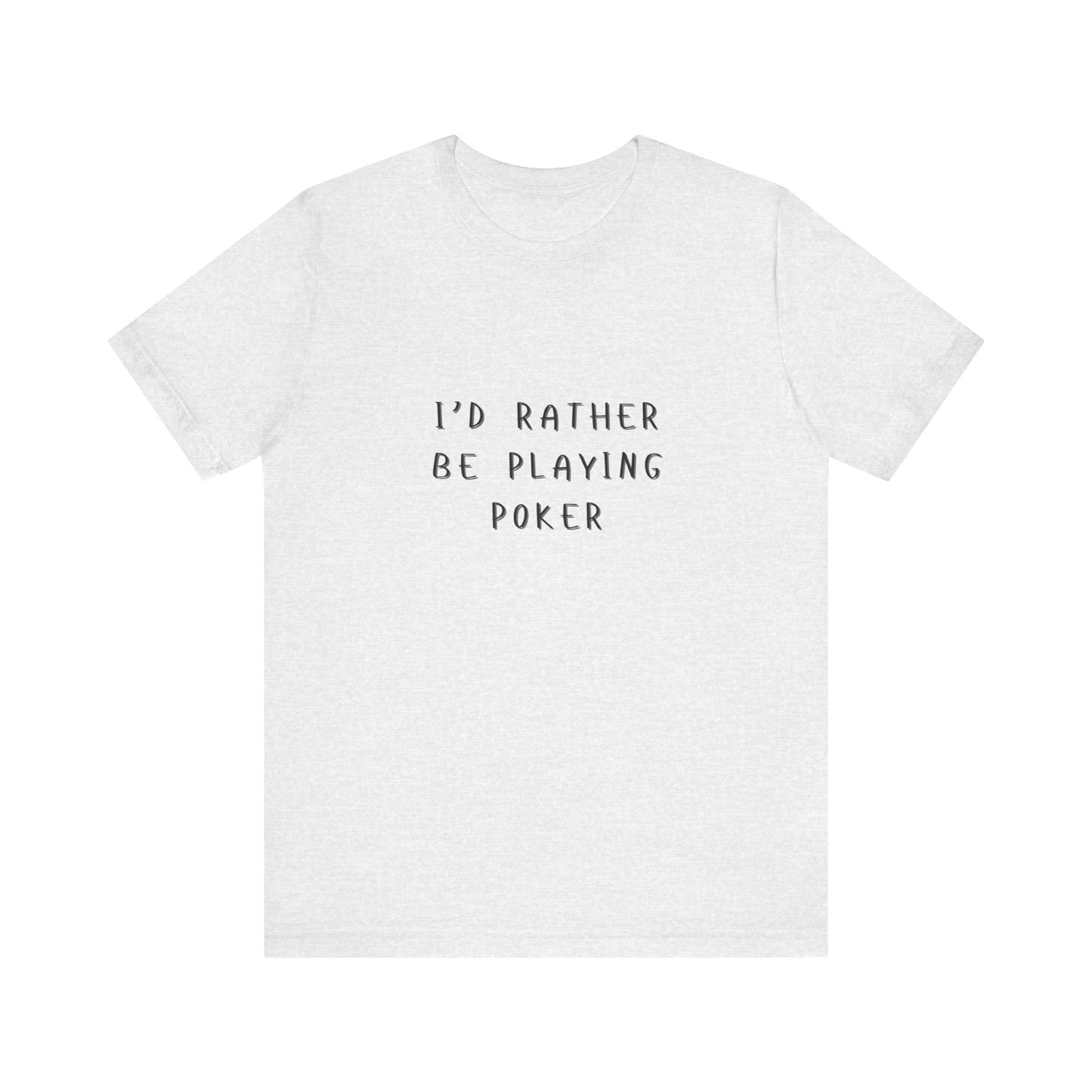 Casual Poker T-Shirt – 'I'd Rather Be Playing Poker' Tee for True Enthusiasts