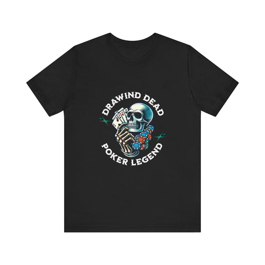 Legendary Poker T-Shirt – 'Drawing Dead Poker Legend' Tee for the Fearless Bluffers