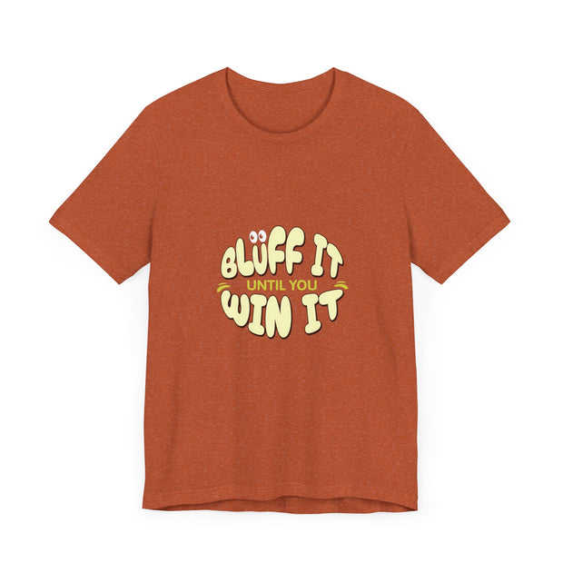 Bluff It Until You Win It Poker T-Shirt – PokerCircle Design Studio