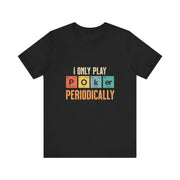 Clever Poker T-Shirt – 'I Only Play Poker Periodically' Tee for the Casual Strategist