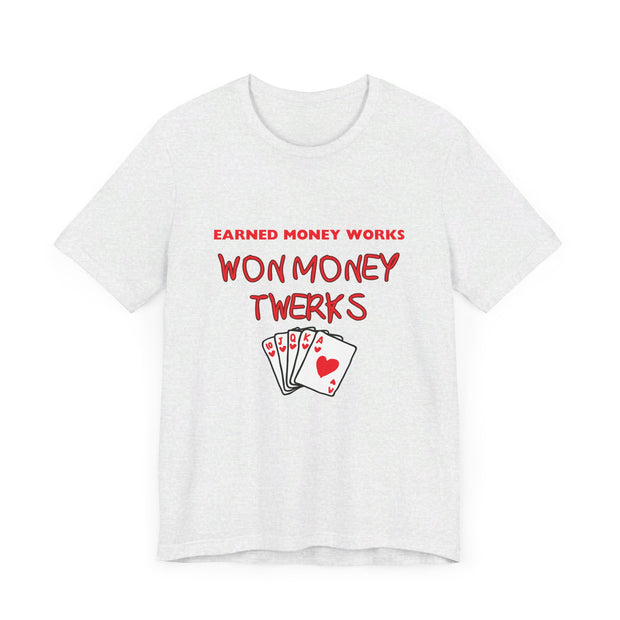 Earned Money Works, Won Money Twerks Poker T-Shirt - Funny Tee for Poker Lovers, Perfect Gift, Unique Humor - PokerCircle Design Studio