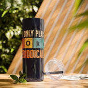 I Only Play Poker Periodically – 20oz Stainless Steel Tumbler | PokerCircle Design Studio