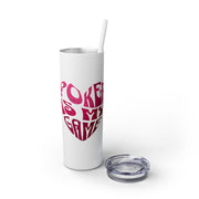 Poker is My Game – 20oz Stainless Steel Slim Tumbler with Straw | PokerCircle Design Studio