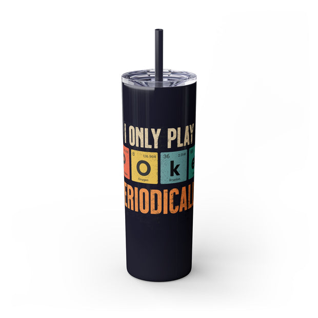 I Only Play Poker Periodically – 20oz Stainless Steel Tumbler | PokerCircle Design Studio