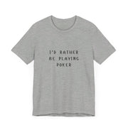 Casual Poker T-Shirt – 'I'd Rather Be Playing Poker' Tee for True Enthusiasts