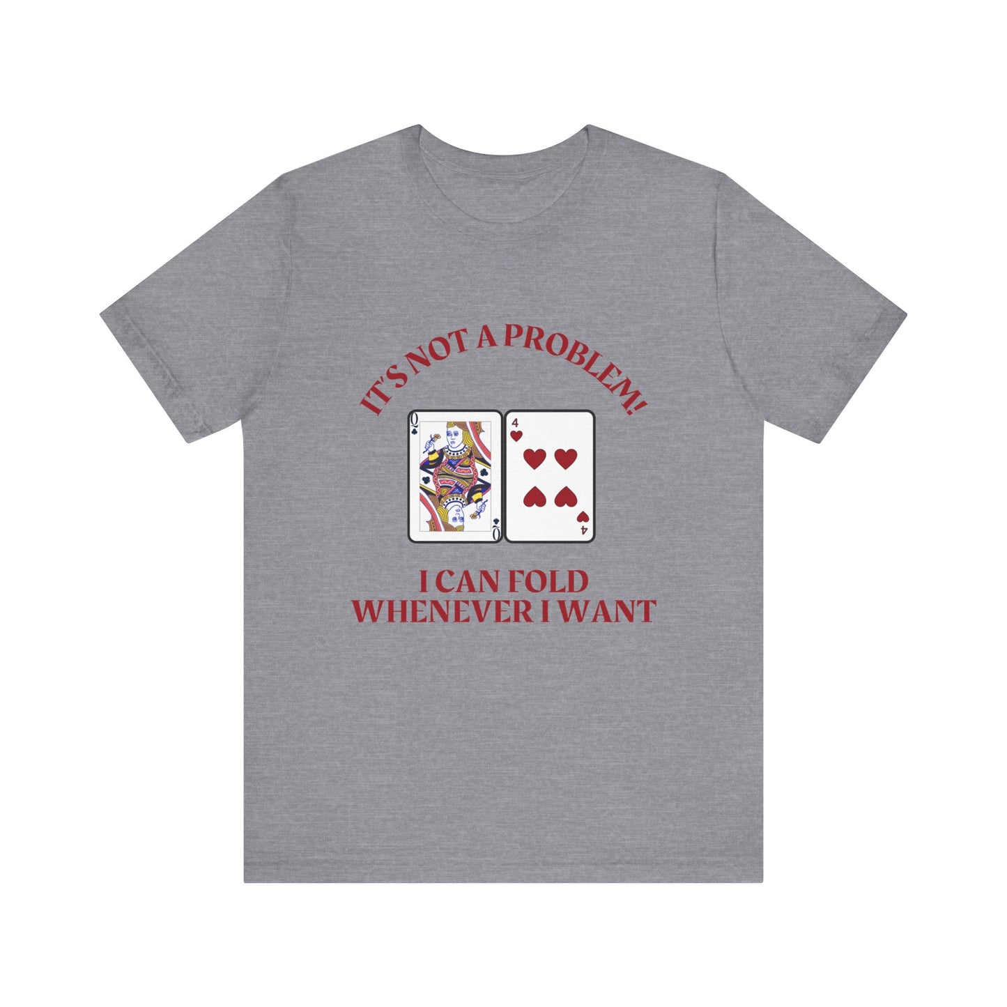 Funny Poker T-Shirt Poker Quote, Unisex Cotton Tee, Casual Gaming Wear, Perfect for Poker Enthusiasts I Can Fold Whenever I Want Poker Tee