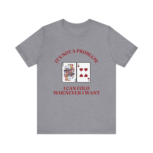 Funny Poker T-Shirt Poker Quote, Unisex Cotton Tee, Casual Gaming Wear, Perfect for Poker Enthusiasts I Can Fold Whenever I Want Poker Tee