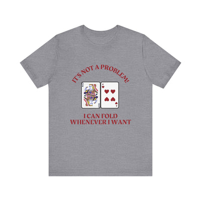 Funny Poker T-Shirt Poker Quote, Unisex Cotton Tee, Casual Gaming Wear, Perfect for Poker Enthusiasts I Can Fold Whenever I Want Poker Tee