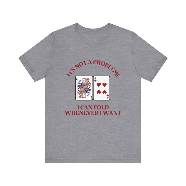 Funny Poker T-Shirt Poker Quote, Unisex Cotton Tee, Casual Gaming Wear, Perfect for Poker Enthusiasts I Can Fold Whenever I Want Poker Tee