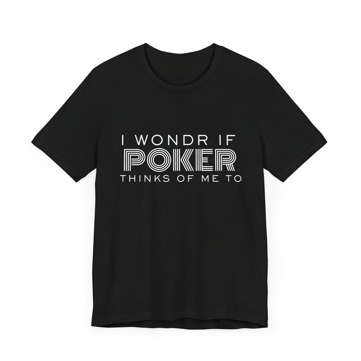 Funny Poker T-Shirt – 'I Wonder If Poker Thinks Of Me Too' Quote Tee