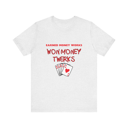 Earned Money Works, Won Money Twerks Poker T-Shirt - Funny Tee for Poker Lovers, Perfect Gift, Unique Humor - PokerCircle Design Studio