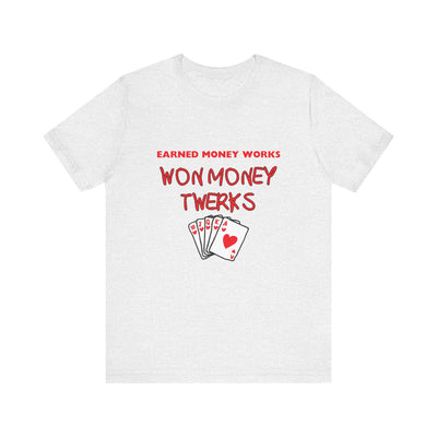 Earned Money Works, Won Money Twerks Poker T-Shirt - Funny Tee for Poker Lovers, Perfect Gift, Unique Humor - PokerCircle Design Studio