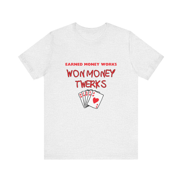 Earned Money Works, Won Money Twerks Poker T-Shirt - Funny Tee for Poker Lovers, Perfect Gift, Unique Humor - PokerCircle Design Studio