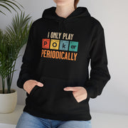 I Only Play Poker Periodically Hoodie - Fun Poker-Themed Sweatshirt for Casual Players