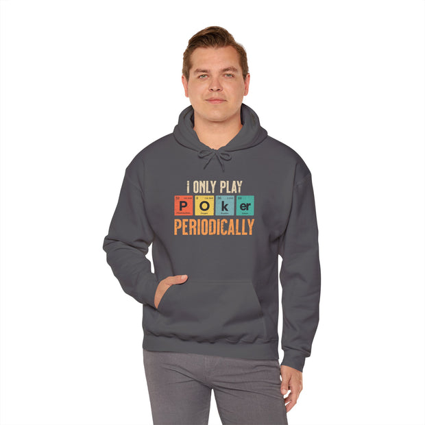 I Only Play Poker Periodically Hoodie - Fun Poker-Themed Sweatshirt for Casual Players