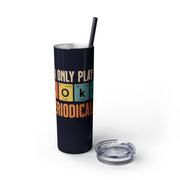 I Only Play Poker Periodically – 20oz Stainless Steel Tumbler | PokerCircle Design Studio