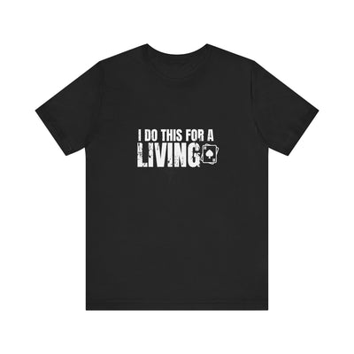 I Do This for a Living Poker T-Shirt – PokerCircle Design Studio