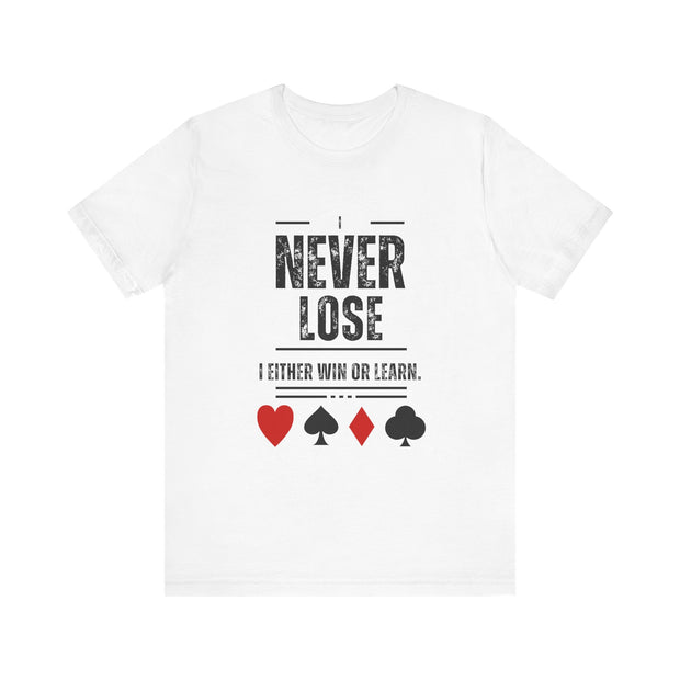 I Never Lose Poker T-Shirt  Unisex Jersey Tee Soft Cotton Casual Fit Perfect for Poker Lovers