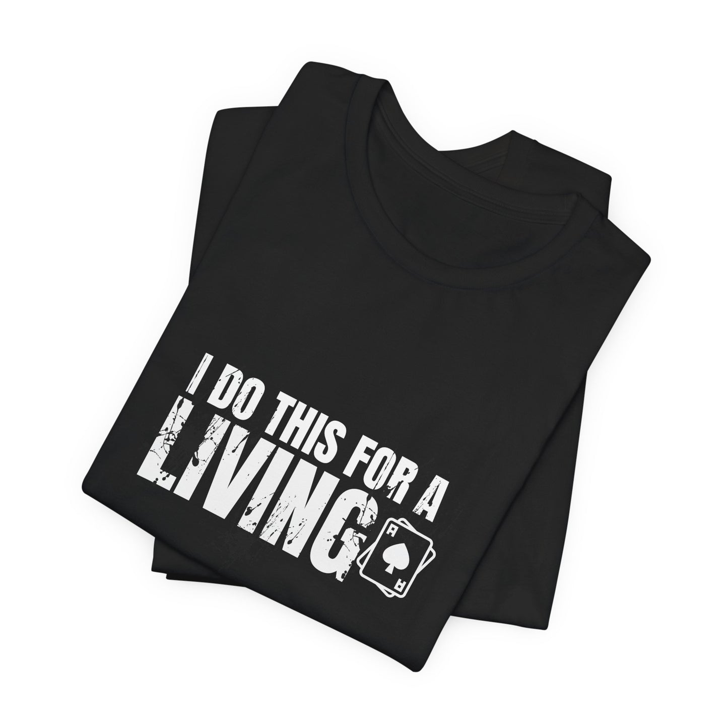 I Do This for a Living Poker T-Shirt – PokerCircle Design Studio