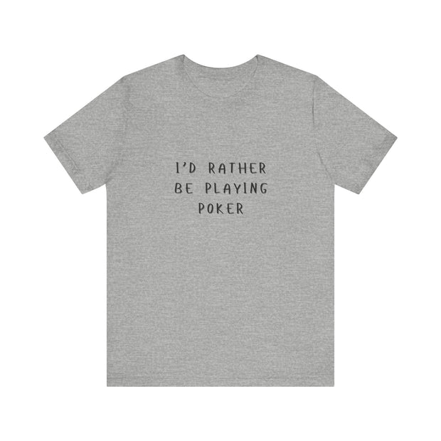 Casual Poker T-Shirt – 'I'd Rather Be Playing Poker' Tee for True Enthusiasts