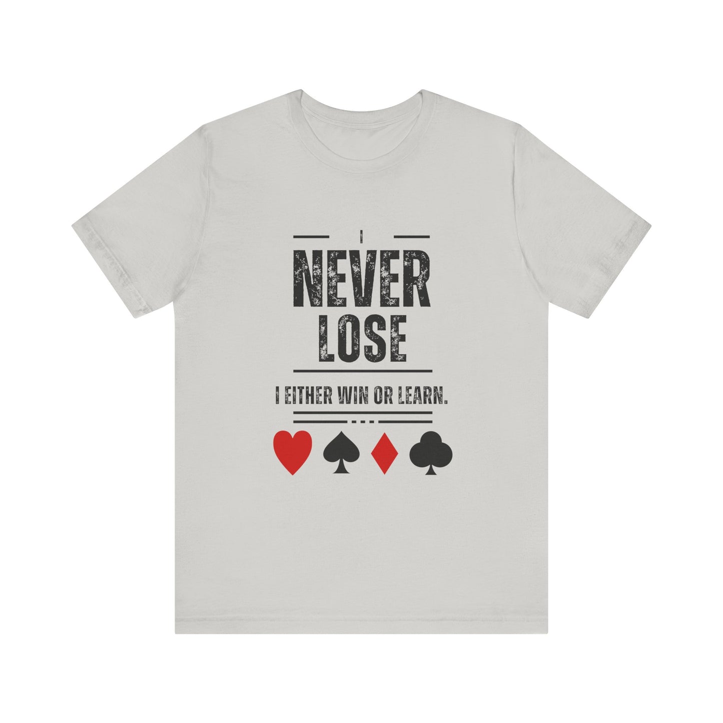 I Never Lose Poker T-Shirt  Unisex Jersey Tee Soft Cotton Casual Fit Perfect for Poker Lovers