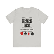 I Never Lose Poker T-Shirt  Unisex Jersey Tee Soft Cotton Casual Fit Perfect for Poker Lovers