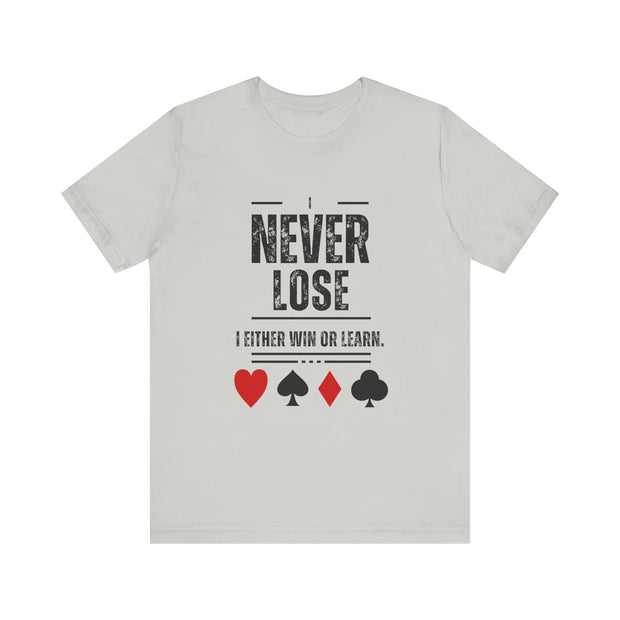 I Never Lose Poker T-Shirt  Unisex Jersey Tee Soft Cotton Casual Fit Perfect for Poker Lovers