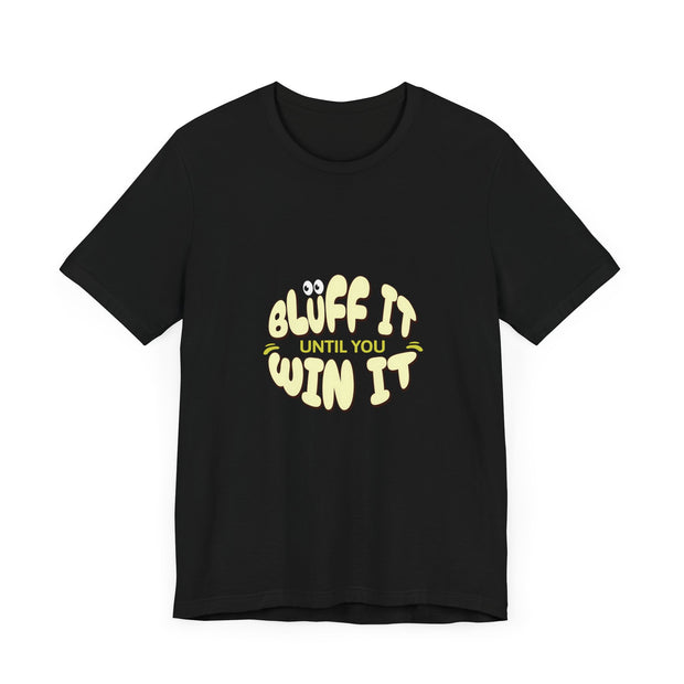 Bluff It Until You Win It Poker T-Shirt – PokerCircle Design Studio