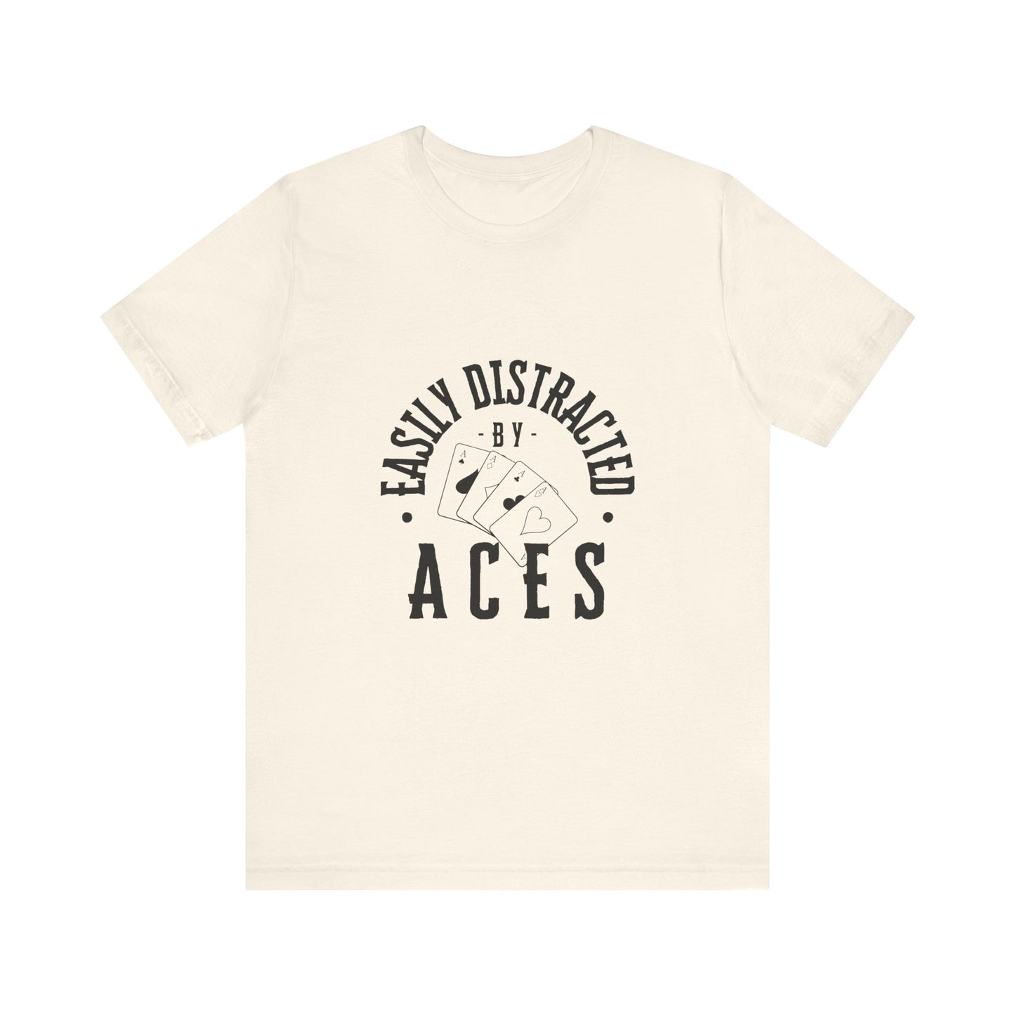 Fun Poker T-Shirt – 'Easily Distracted by Aces' Tee for Card Enthusiasts