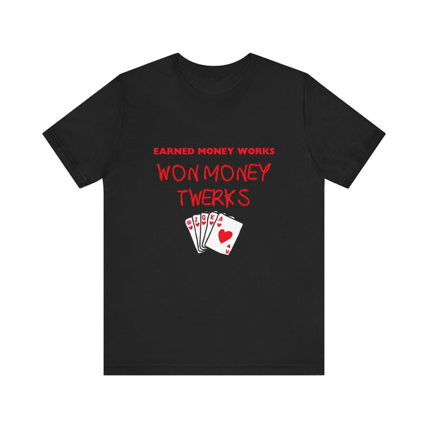 Earned Money Works, Won Money Twerks Poker T-Shirt - Funny Tee for Poker Lovers, Perfect Gift, Unique Humor - PokerCircle Design Studio