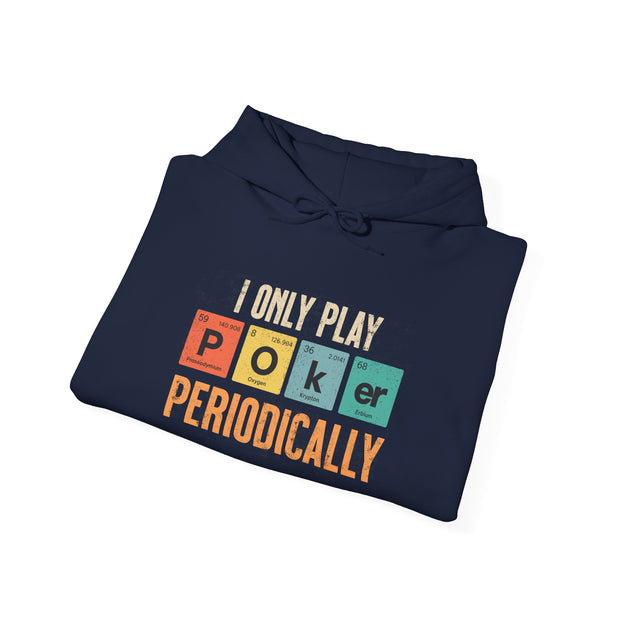 I Only Play Poker Periodically Hoodie - Fun Poker-Themed Sweatshirt for Casual Players