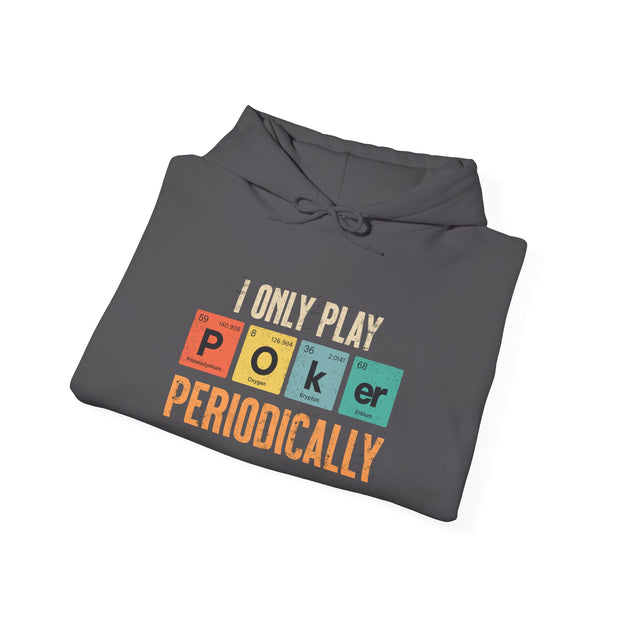 I Only Play Poker Periodically Hoodie - Fun Poker-Themed Sweatshirt for Casual Players