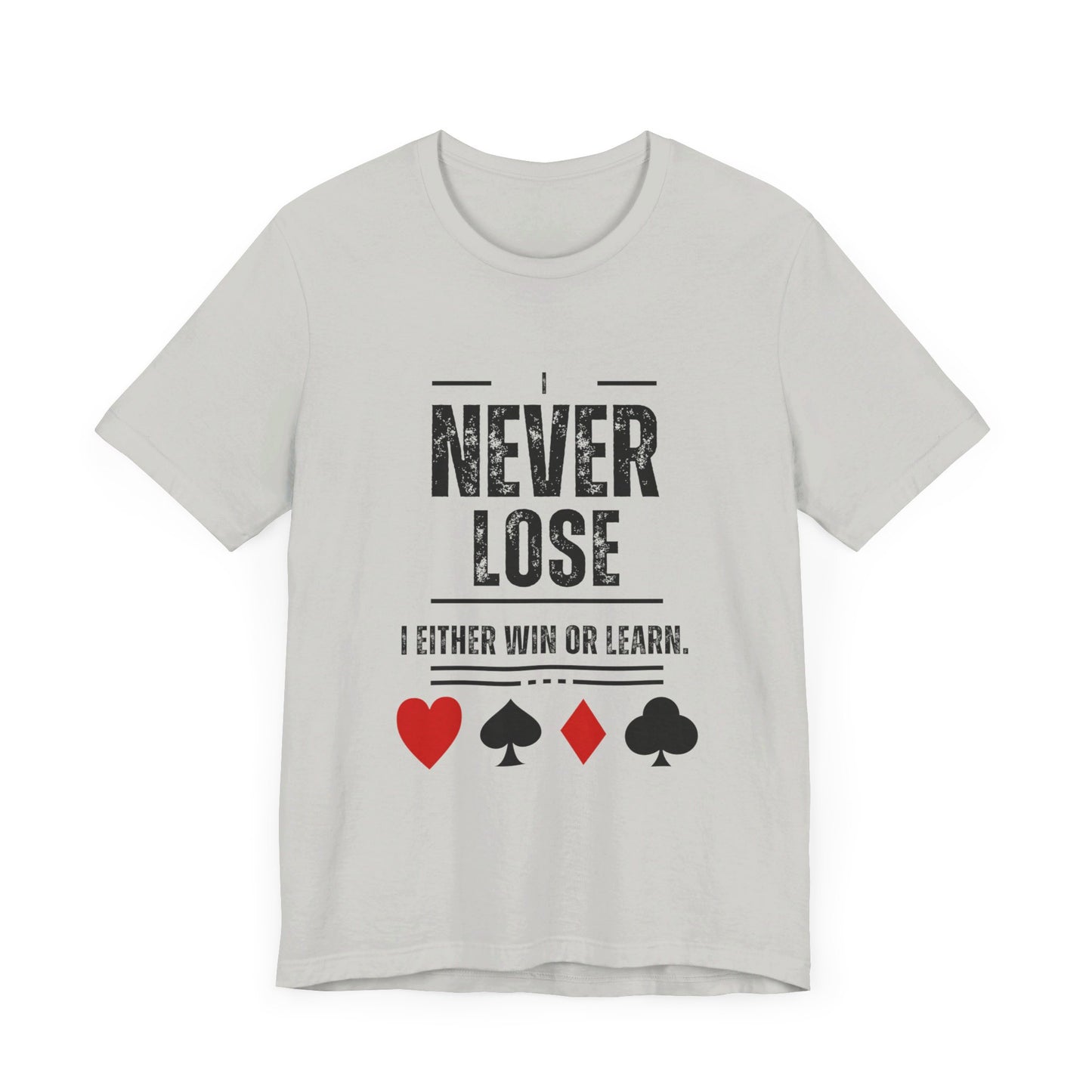 I Never Lose Poker T-Shirt  Unisex Jersey Tee Soft Cotton Casual Fit Perfect for Poker Lovers