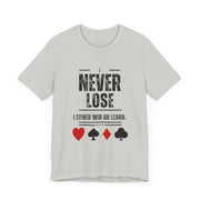 I Never Lose Poker T-Shirt  Unisex Jersey Tee Soft Cotton Casual Fit Perfect for Poker Lovers