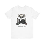 Father's day Poker Funny T-shirt Deal Me In Dad