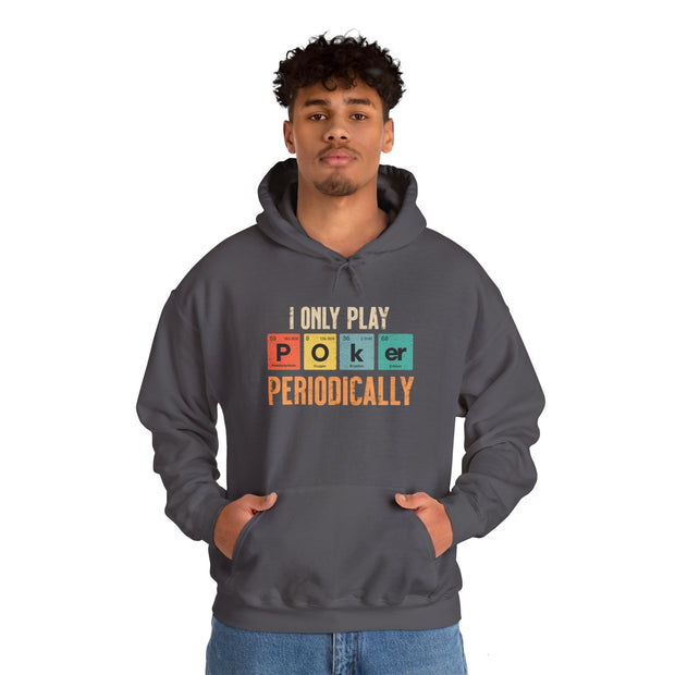 I Only Play Poker Periodically Hoodie - Fun Poker-Themed Sweatshirt for Casual Players