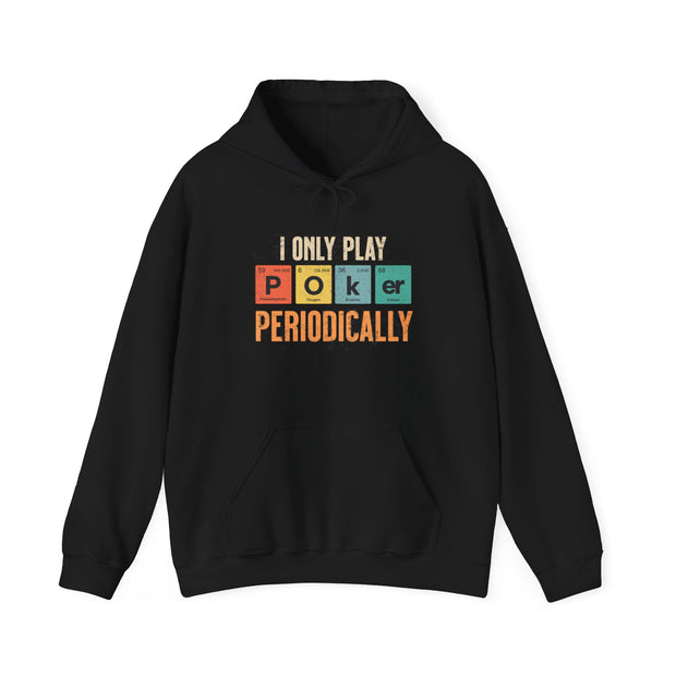 I Only Play Poker Periodically Hoodie - Fun Poker-Themed Sweatshirt for Casual Players