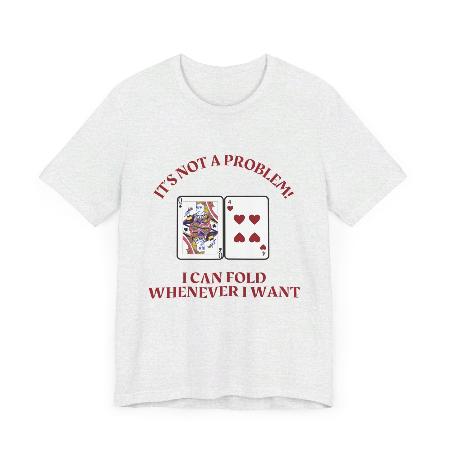 Funny Poker T-Shirt Poker Quote, Unisex Cotton Tee, Casual Gaming Wear, Perfect for Poker Enthusiasts I Can Fold Whenever I Want Poker Tee