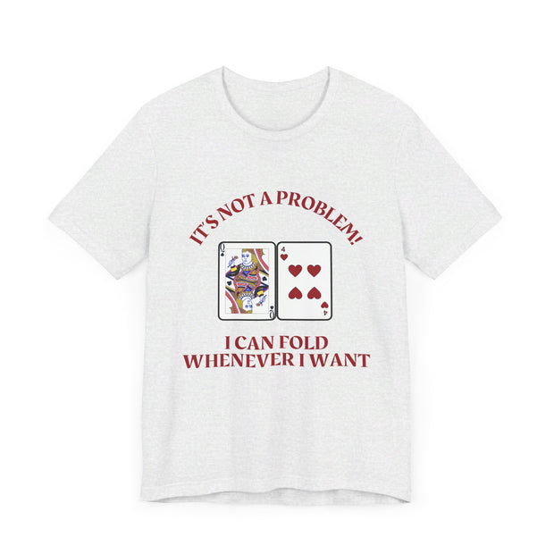 Funny Poker T-Shirt Poker Quote, Unisex Cotton Tee, Casual Gaming Wear, Perfect for Poker Enthusiasts I Can Fold Whenever I Want Poker Tee