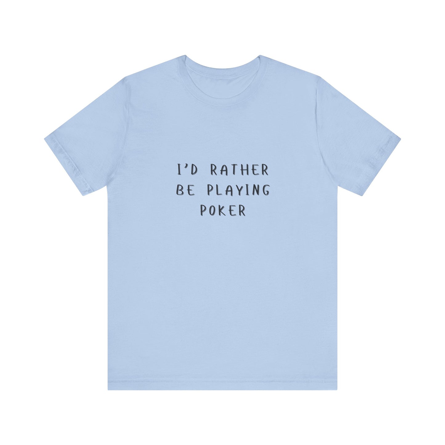 Casual Poker T-Shirt – 'I'd Rather Be Playing Poker' Tee for True Enthusiasts