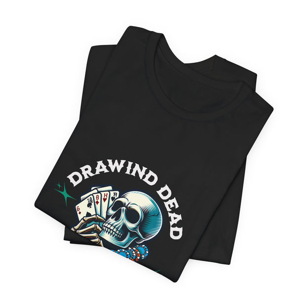 Legendary Poker T-Shirt – 'Drawing Dead Poker Legend' Tee for the Fearless Bluffers