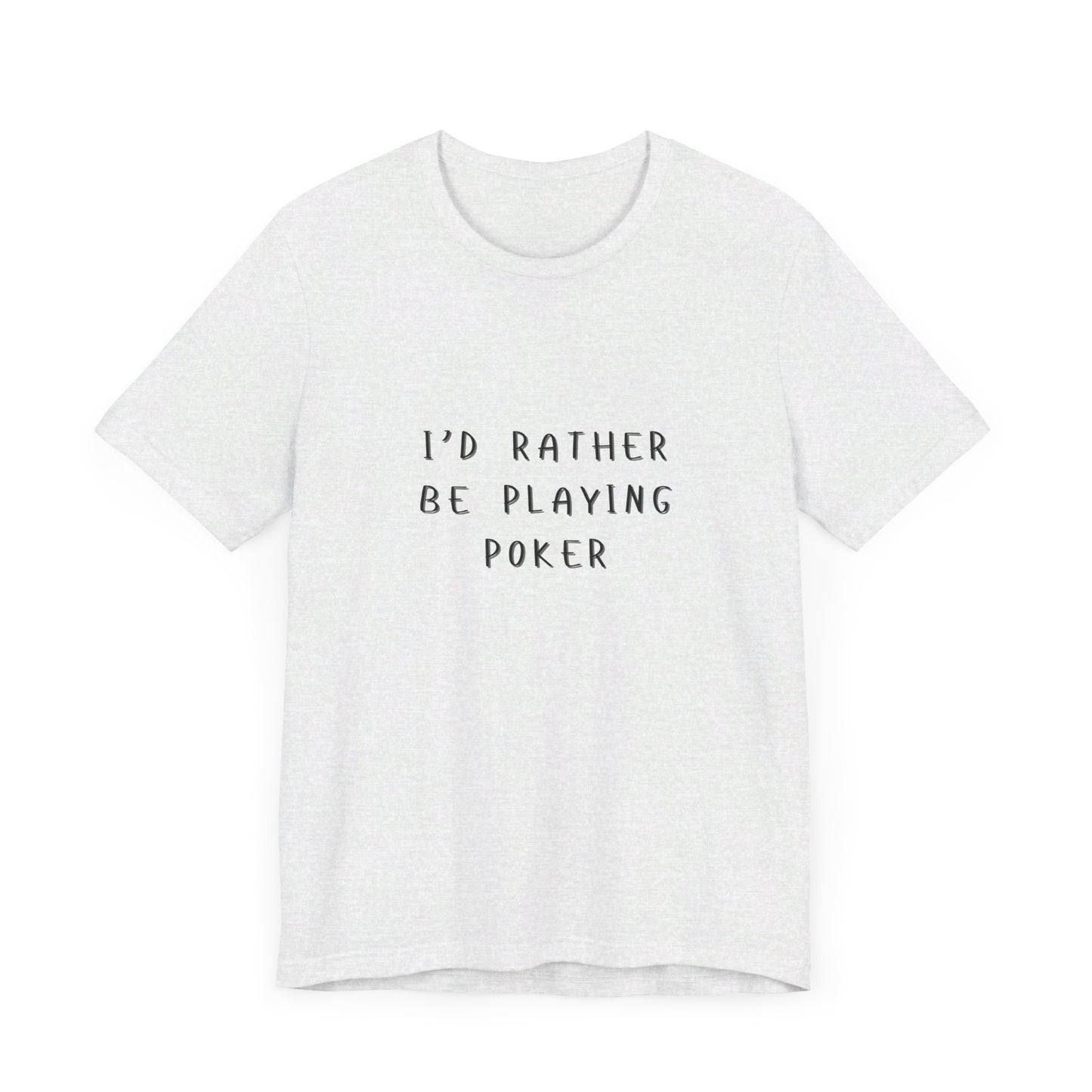 Casual Poker T-Shirt – 'I'd Rather Be Playing Poker' Tee for True Enthusiasts