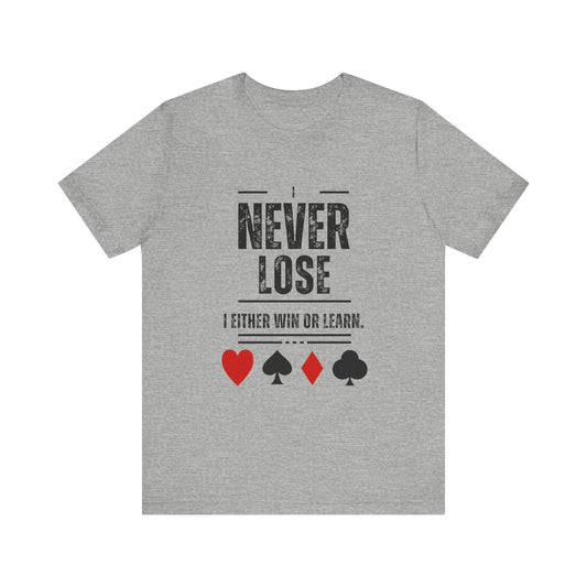 I Never Lose Poker T-Shirt  Unisex Jersey Tee Soft Cotton Casual Fit Perfect for Poker Lovers