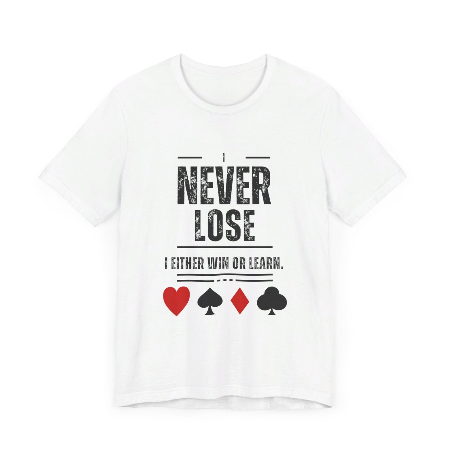 I Never Lose Poker T-Shirt  Unisex Jersey Tee Soft Cotton Casual Fit Perfect for Poker Lovers