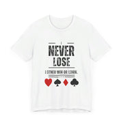 I Never Lose Poker T-Shirt  Unisex Jersey Tee Soft Cotton Casual Fit Perfect for Poker Lovers