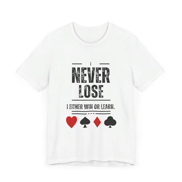 I Never Lose Poker T-Shirt  Unisex Jersey Tee Soft Cotton Casual Fit Perfect for Poker Lovers