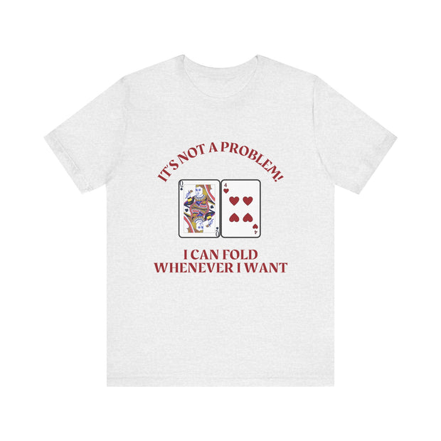 Funny Poker T-Shirt Poker Quote, Unisex Cotton Tee, Casual Gaming Wear, Perfect for Poker Enthusiasts I Can Fold Whenever I Want Poker Tee